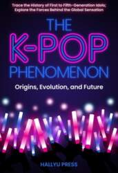 The K-Pop Phenomenon: Origins, Evolution, and