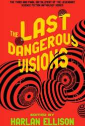The Last Dangerous Visions