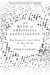 The Myth of Artificial Intelligence: Why