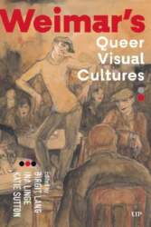 Weimar`s Queer Visual Cultures