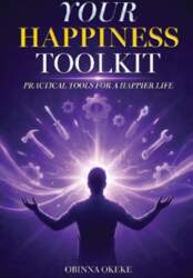 Your Happiness Toolkit: Practical Tools for