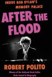 After the Flood: Inside Bob Dylan`s