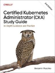 Certified Kubernetes Administrator (CKA) Study Guide: