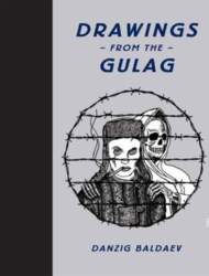 Danzig Baldaev: Drawings from the Gulag