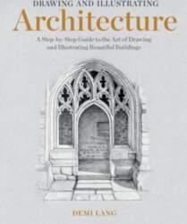 Drawing and Illustrating Architecture : A