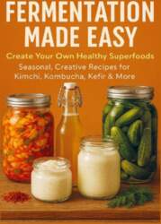 FERMENTATION MADE EASY Create Your Own