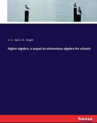 Higher algebra, a sequel to elementary