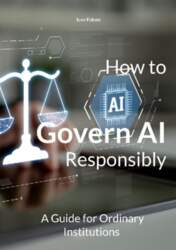 How to Govern AI Responsibly: A
