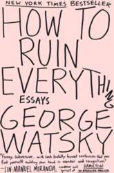 How to Ruin Everything: Essays