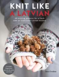 Knit Like a Latvian: 50 Knitting