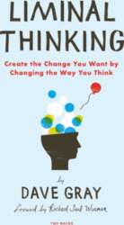 Liminal Thinking: Create the Change You