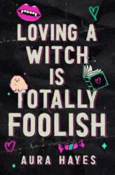 Loving a Witch is Totally Foolish: