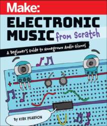 Make: Electronic Music from Scratch: A