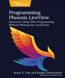 Programming Phoenix LiveView: Interactive Elixir Web