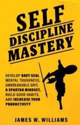 Self-discipline Mastery: Develop Navy Seal Mental