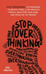 Stop Overthinking: 23 Techniques to Relieve