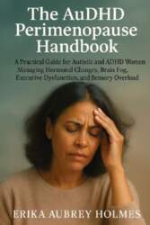 The AuDHD Perimenopause Handbook: A Practical