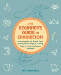The Beginner`s Guide to Divination: How