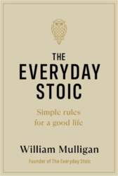 The Everyday Stoic: Simple Rules for