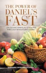 The Power of  Daniel`s Fast: Unlocking