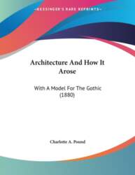 Architecture And How It Arose: With