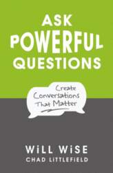 Ask Powerful Questions: Create Conversations That