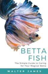 Betta Fish: The Simple Guide to