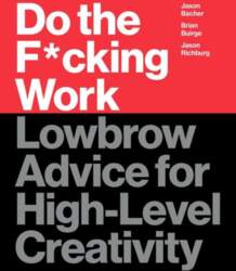 Do the F*cking Work: Lowbrow Advice