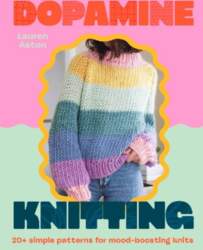 Dopamine Knitting: 20+ fun patterns for