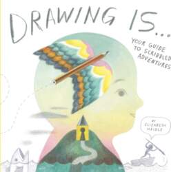Drawing Is ...: Your Guide to