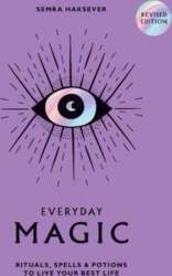 Everyday Magic: Rituals, Spells and Potions