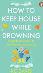How to Keep House While Drowning: