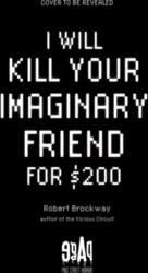 I Will Kill Your Imaginary Friend