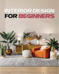 Interior Design for Beginners: A Guide
