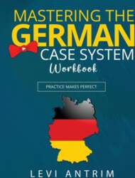Mastering the German Case System Workbook: