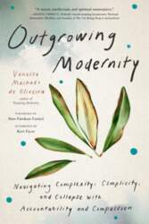 Outgrowing Modernity: Navigating Complexity, Complicity, and