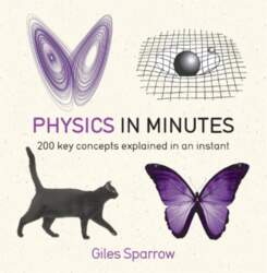Physics in Minutes: 200 key concepts