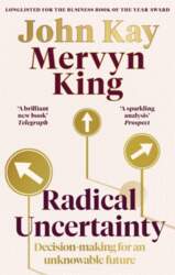 Radical Uncertainty: Decision-making for an unknowable