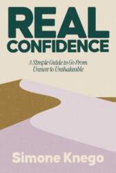Real Confidence: A Simple Guide to