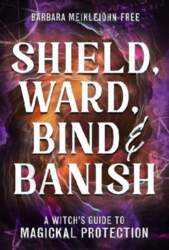 Shield, Ward, Bind & Banish: A