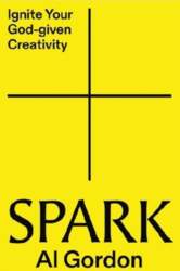 Spark: Ignite your God-Given Creativity