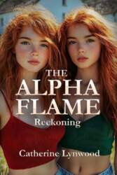 The Alpha Flame: Reckoning