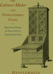 The Cabinet-Maker and Upholsterer`s Guide