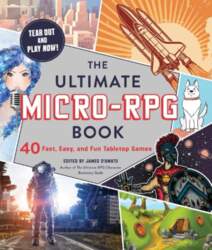 The Ultimate Micro-RPG Book: 40 Fast
