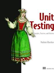 Unit Testing Principles, Practices, and Patterns: