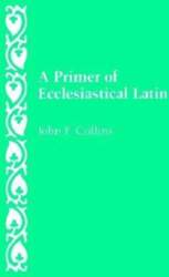A Primer of Ecclesiastical Latin