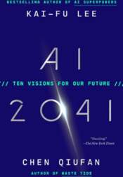 AI 2041: Ten Visions for Our