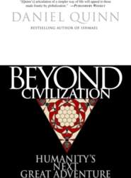 Beyond Civilization: Humanity`s Next Great Adventure