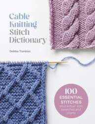 Cable Knitting Stitch Dictionary: 100 Essential