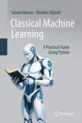 Classical Machine Learning: A Practical Guide